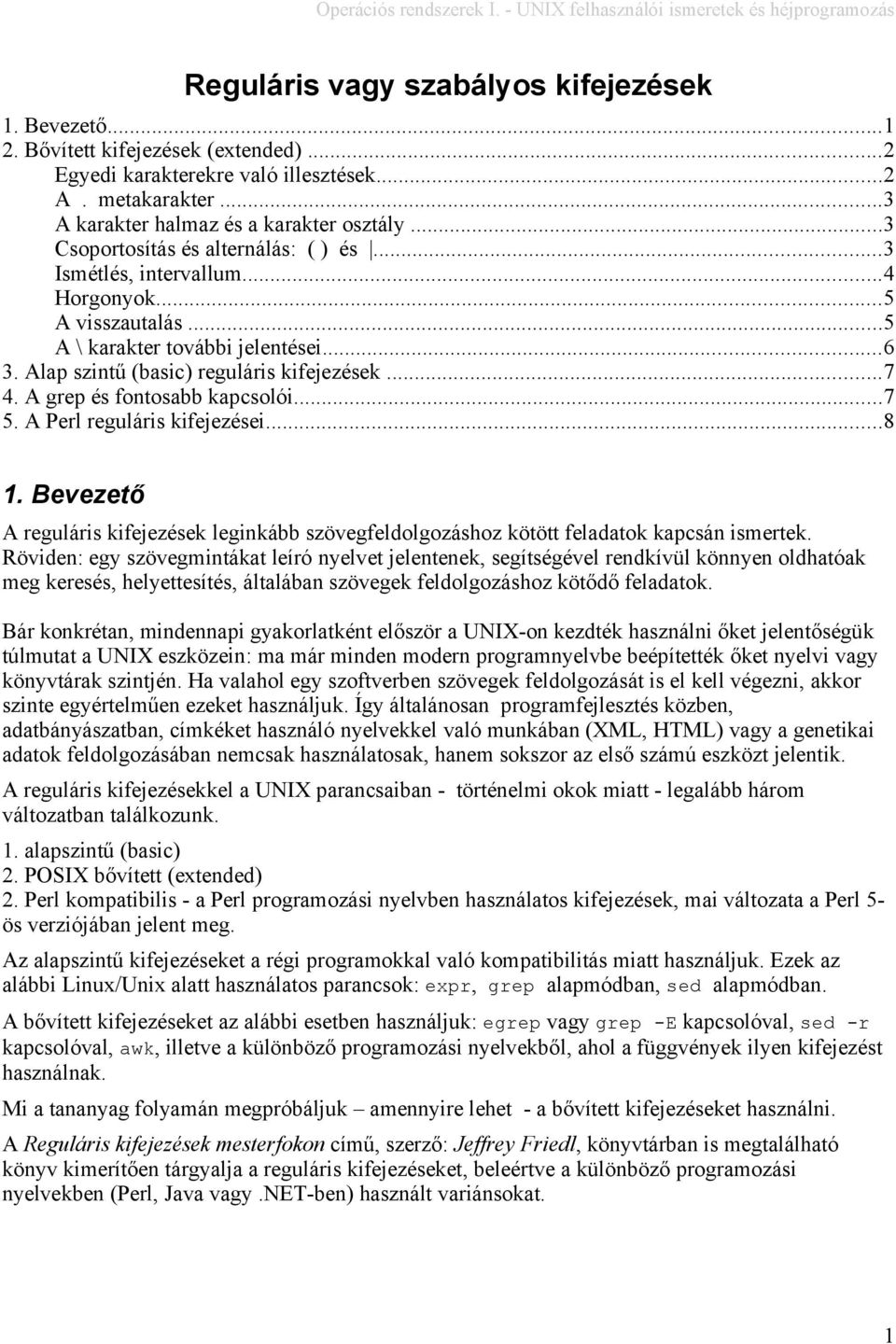 A grep és fontosabb kapcsolói...7 5. A Perl reguláris kifejezései...8 1. Bevezető A reguláris kifejezések leginkább szövegfeldolgozáshoz kötött feladatok kapcsán ismertek.