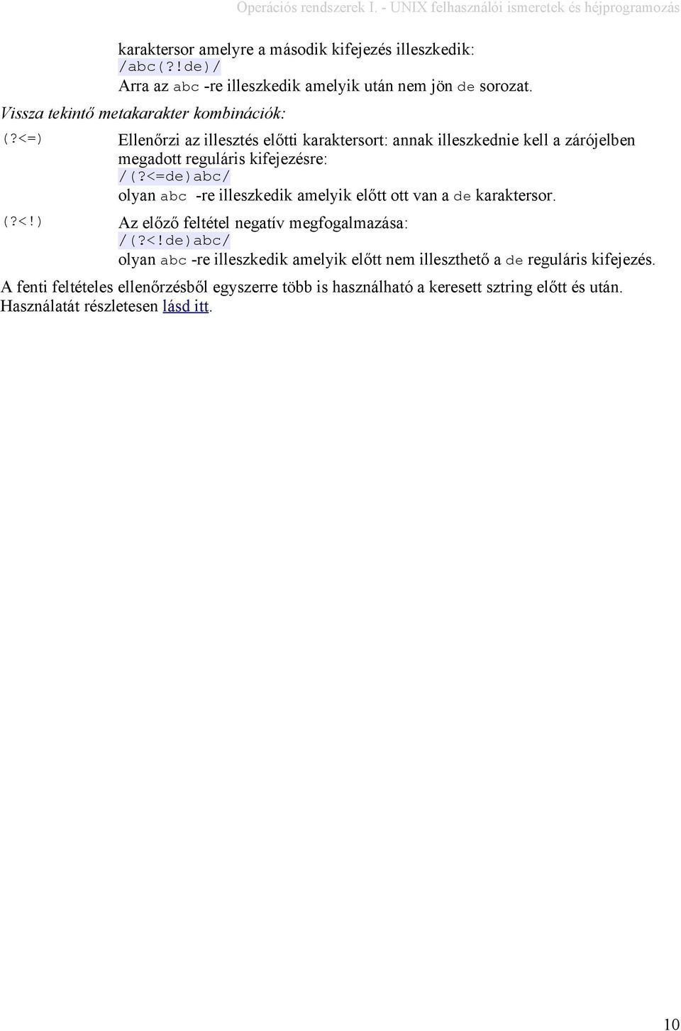 <=) Ellenőrzi az illesztés előtti karaktersort: annak illeszkednie kell a zárójelben megadott reguláris kifejezésre: /(?
