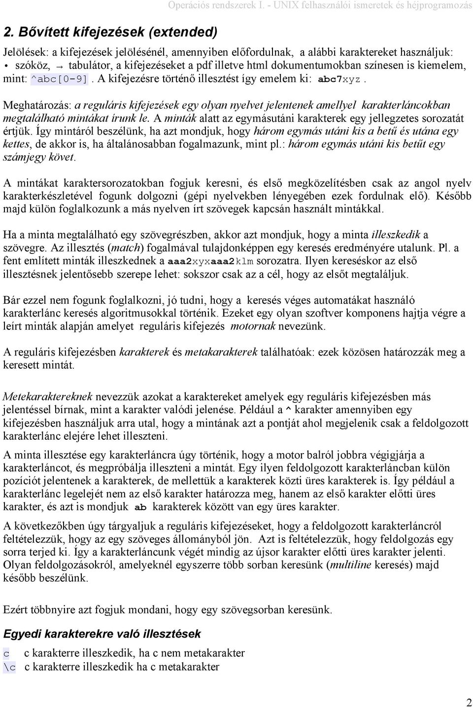 dokumentumokban színesen is kiemelem, mint: ^abc[0-9]. A kifejezésre történő illesztést így emelem ki: abc7xyz.