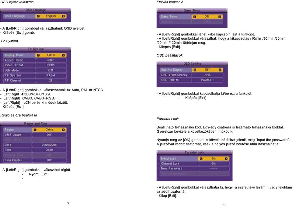 - [Left/Right 4:3LB/4:3PS/16:9. - [Left/Right] CVBS, CVBS+RGB. - [Left/Right] LCN be és ki módok között. Régió és óra beállítása - A [Left/Right] gombokkal kapcsolhatja ki/be ezt a funkciót.