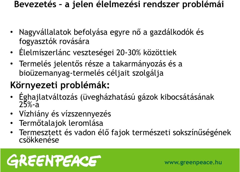 bioüzemanyag-termelés céljait szolgálja Környezeti problémák: Éghajlatváltozás (üvegházhatású gázok