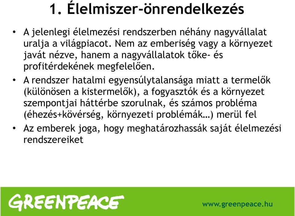 A rendszer hatalmi egyensúlytalansága miatt a termelők (különösen a kistermelők), a fogyasztók és a környezet szempontjai