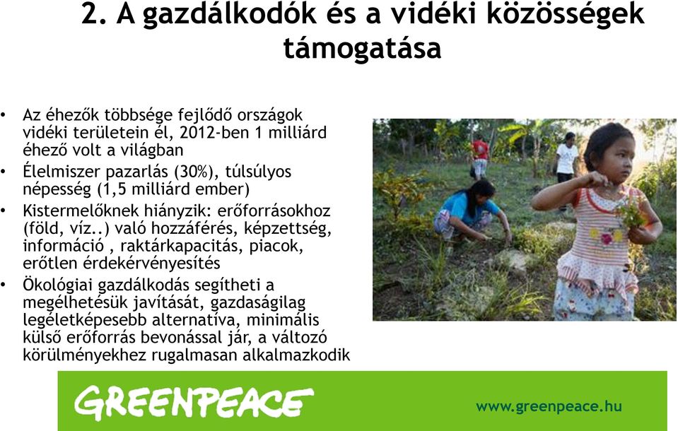 .) való hozzáférés, képzettség, információ, raktárkapacitás, piacok, erőtlen érdekérvényesítés Ökológiai gazdálkodás segítheti a