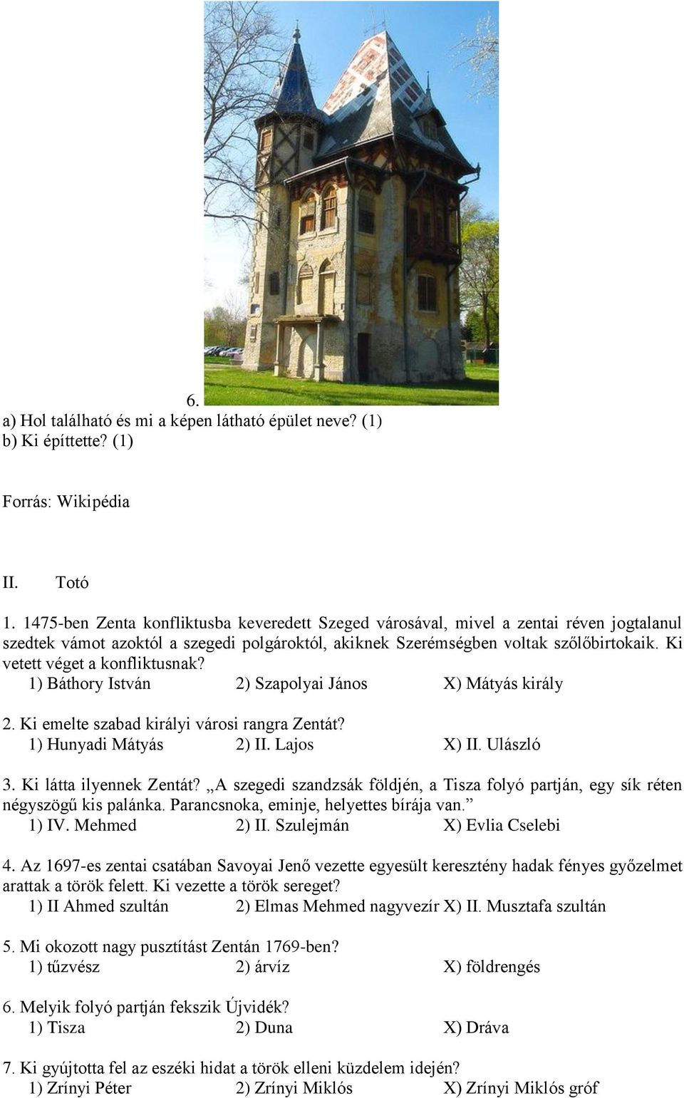 Ki vetett véget a konfliktusnak? 1) Báthory István 2) Szapolyai János X) Mátyás király 2. Ki emelte szabad királyi városi rangra Zentát? 1) Hunyadi Mátyás 2) II. Lajos X) II. Ulászló 3.