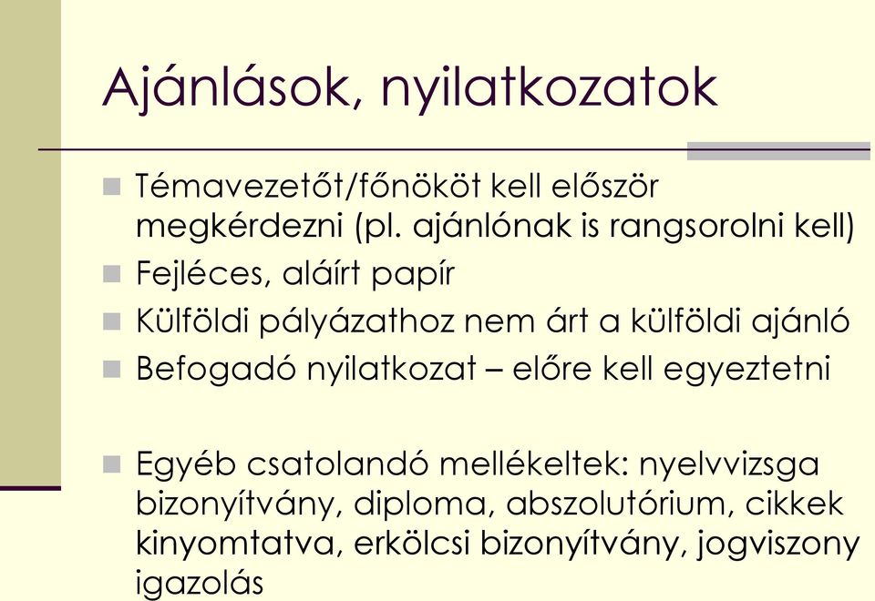 külföldi ajánló Befogadó nyilatkozat előre kell egyeztetni Egyéb csatolandó mellékeltek: