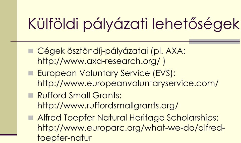 europeanvoluntaryservice.com/ Rufford Small Grants: http://www.ruffordsmallgrants.