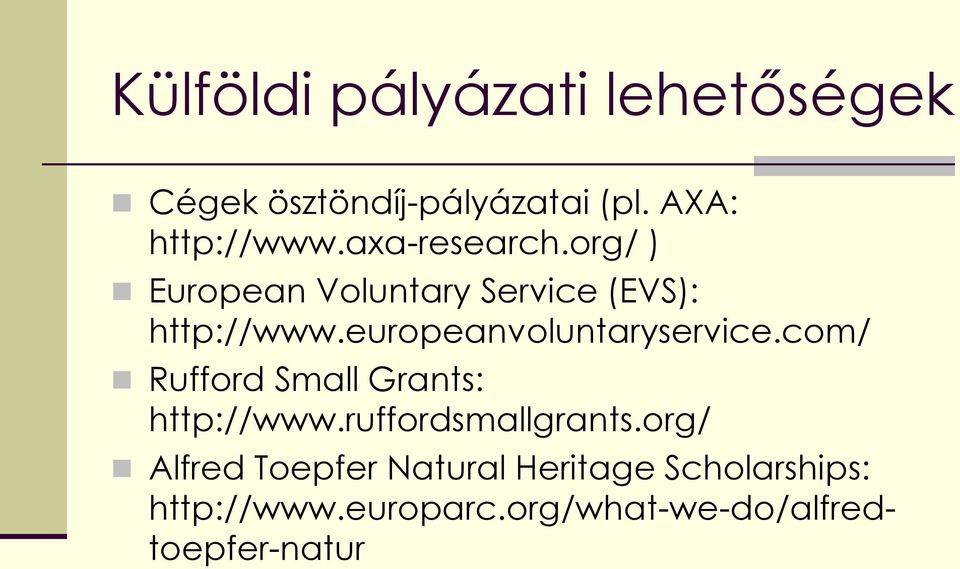 europeanvoluntaryservice.com/ Rufford Small Grants: http://www.ruffordsmallgrants.
