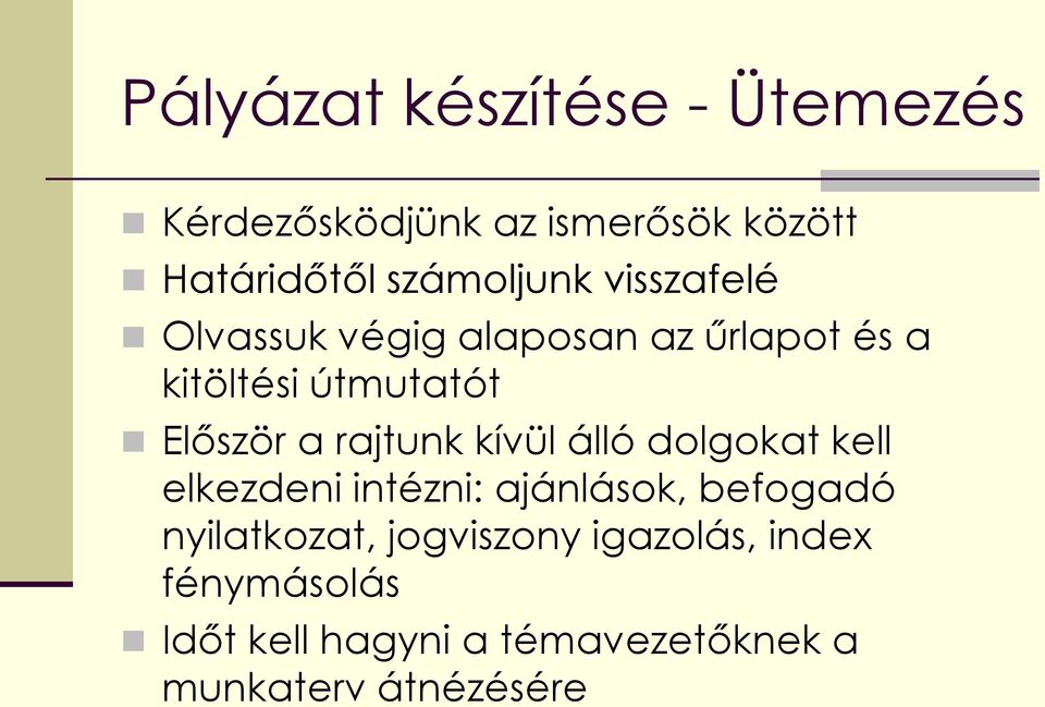 Először a rajtunk kívül álló dolgokat kell elkezdeni intézni: ajánlások, befogadó