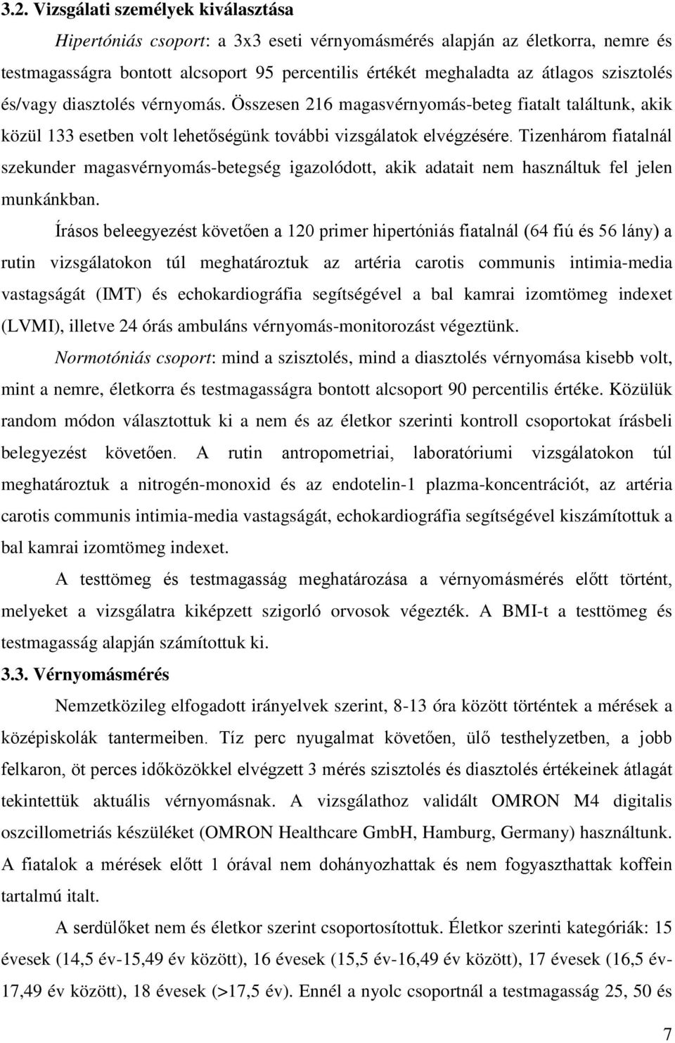 Tizenhárom fiatalnál szekunder magasvérnyomás-betegség igazolódott, akik adatait nem használtuk fel jelen munkánkban.