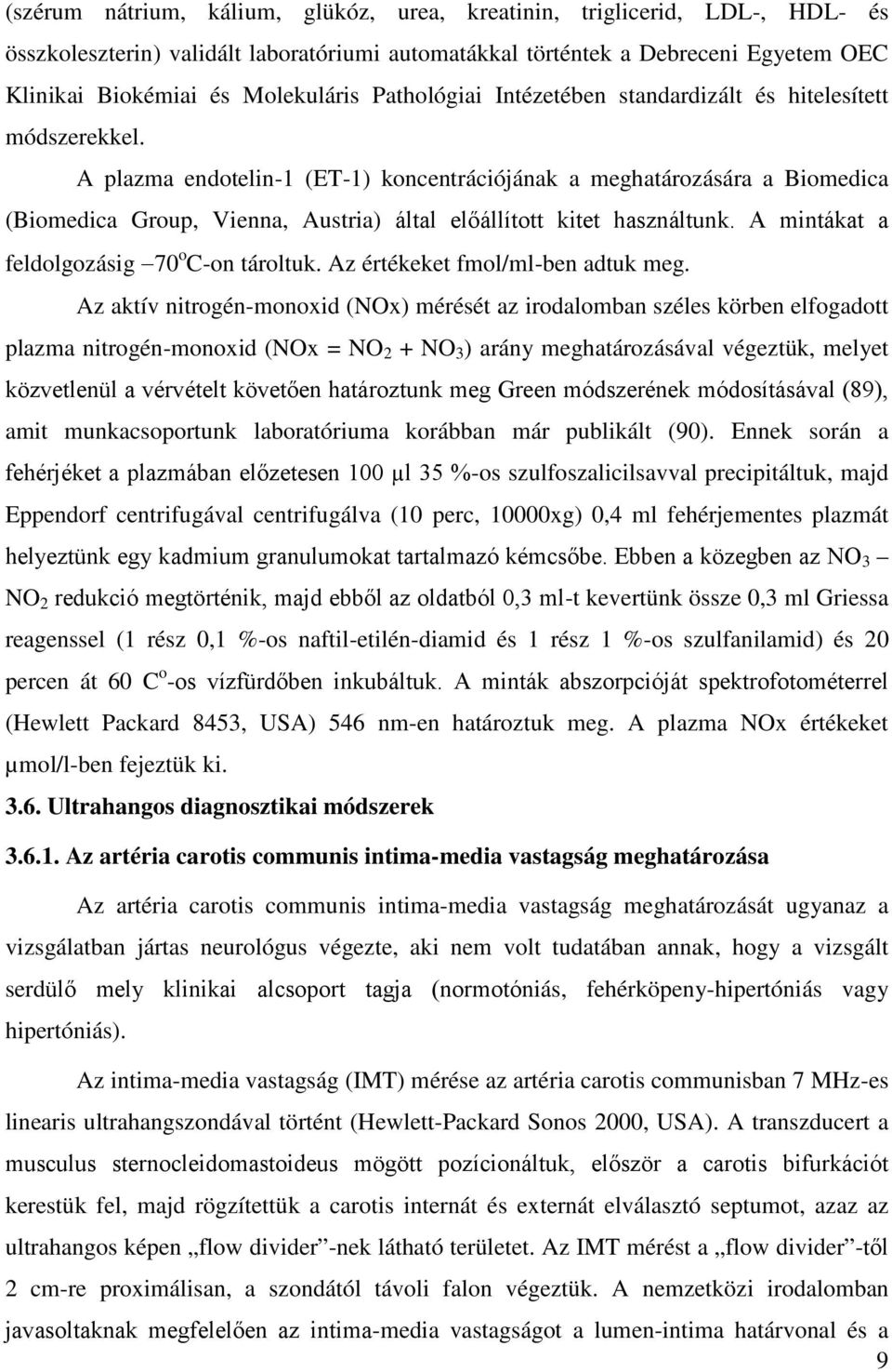 A plazma endotelin-1 (ET-1) koncentrációjának a meghatározására a Biomedica (Biomedica Group, Vienna, Austria) által előállított kitet használtunk. A mintákat a feldolgozásig 70 o C-on tároltuk.