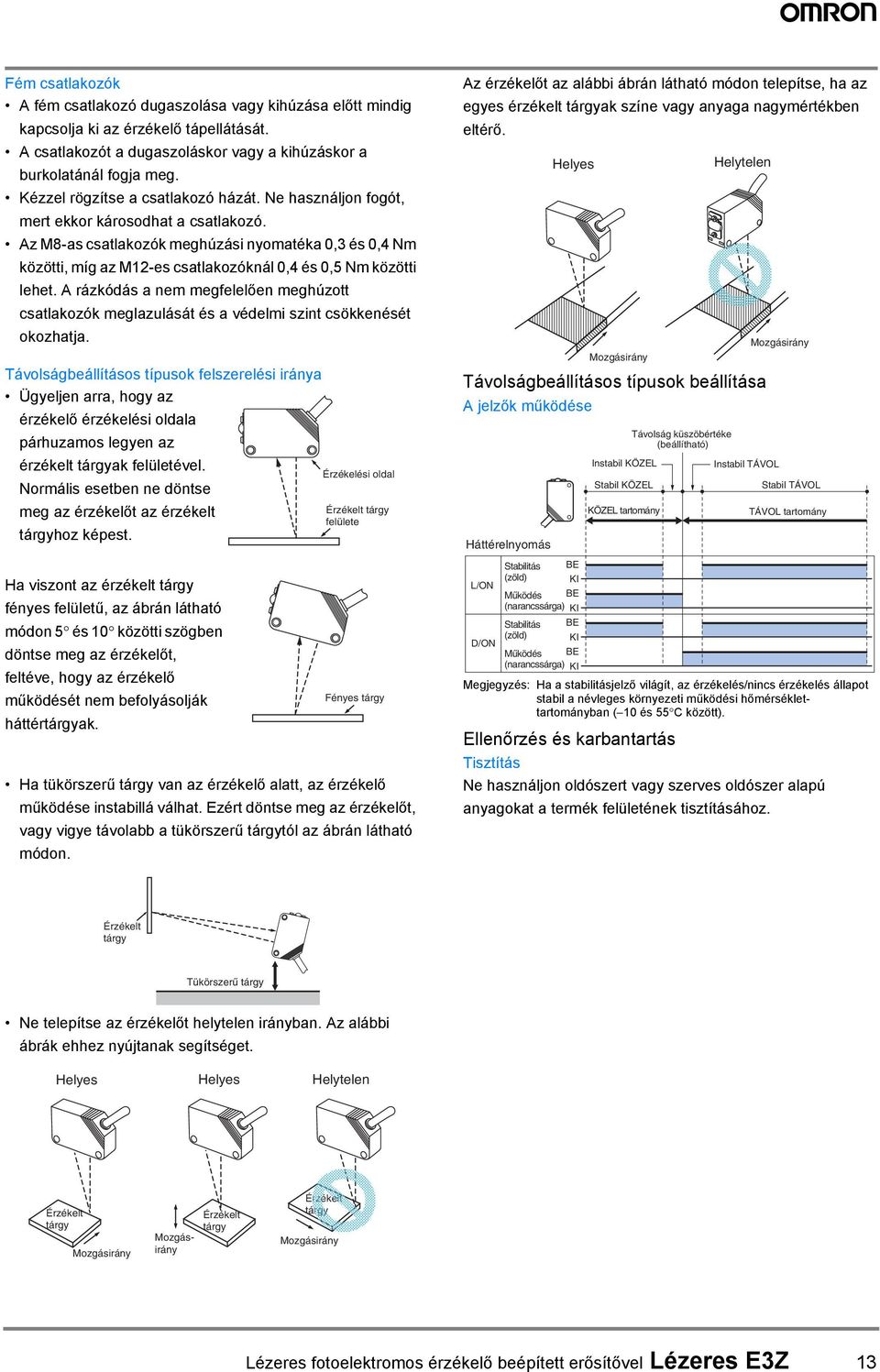 Az M8-as csatlakozók meghúzási nyomatéka, és, Nm közötti, míg az M2-es csatlakozóknál, és,5 Nm közötti lehet.