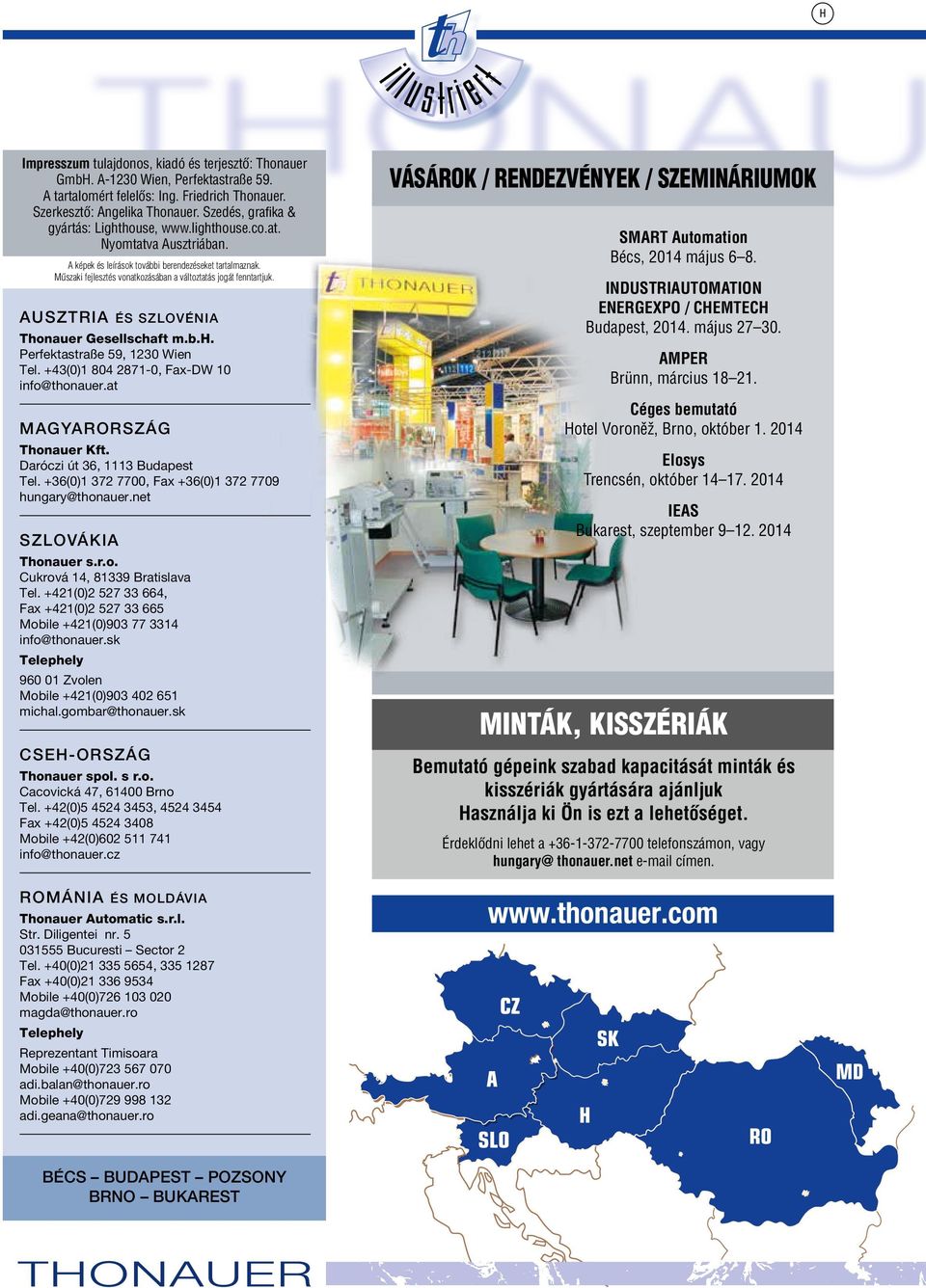 Mıszaki fejlesztés vonatkozásában a változtatás jogát fenntartjuk. Ausztria és Szlovénia Thonauer Gesellschaft m.b.h. Perfektastraße 59, 1230 Wien Tel. +43(0)1 804 2871-0, Fax-DW 10 info@thonauer.