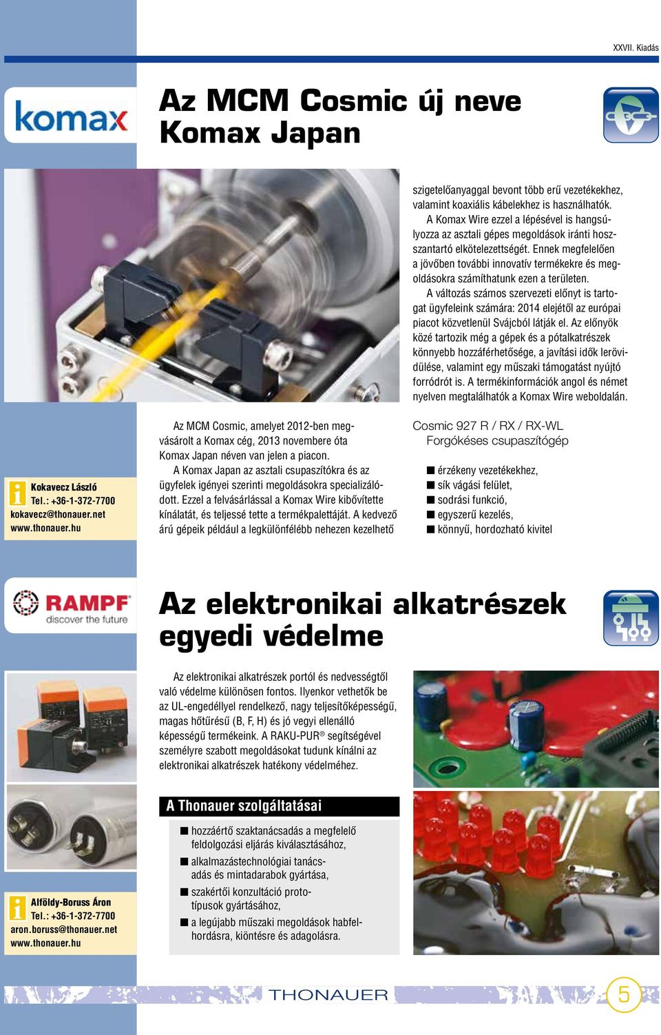 Ennek megfelelœen a jövœben további innovatív termékekre és megoldásokra számíthatunk ezen a területen.