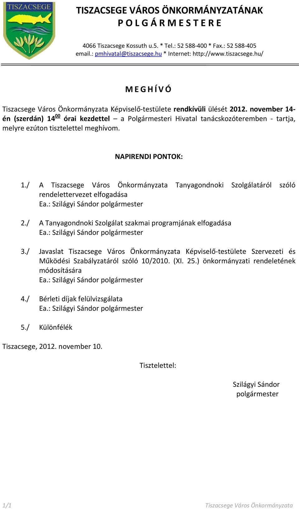 november 14- én (szerdán) 14 00 órai kezdettel a Polgármesteri Hivatal tanácskozóteremben - tartja, melyre ezúton tisztelettel meghívom. NAPIRENDI PONTOK: 1.
