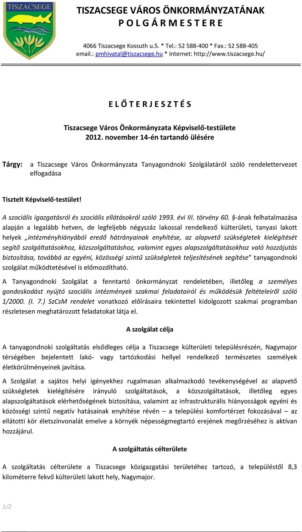 november 14-én tartandó ülésére Tárgy: a Tiszacsege Város Önkormányzata Tanyagondnoki Szolgálatáról szóló rendelettervezet elfogadása Tisztelt Képviselő-testület!