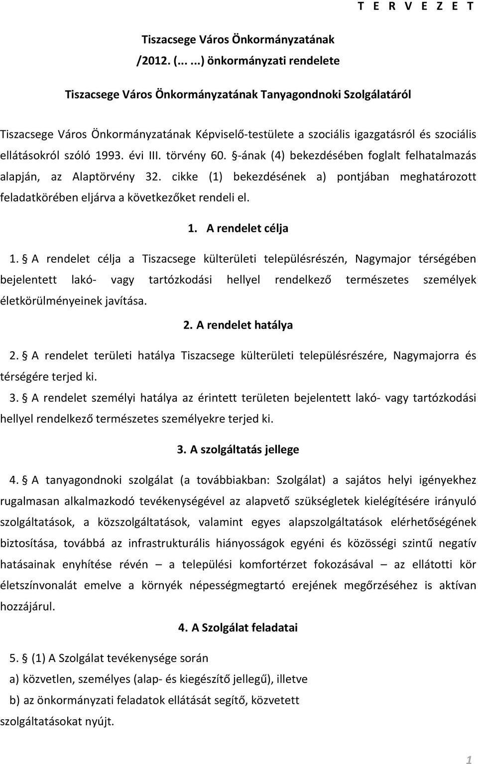 szóló 1993. évi III. törvény 60. -ának (4) bekezdésében foglalt felhatalmazás alapján, az Alaptörvény 32.