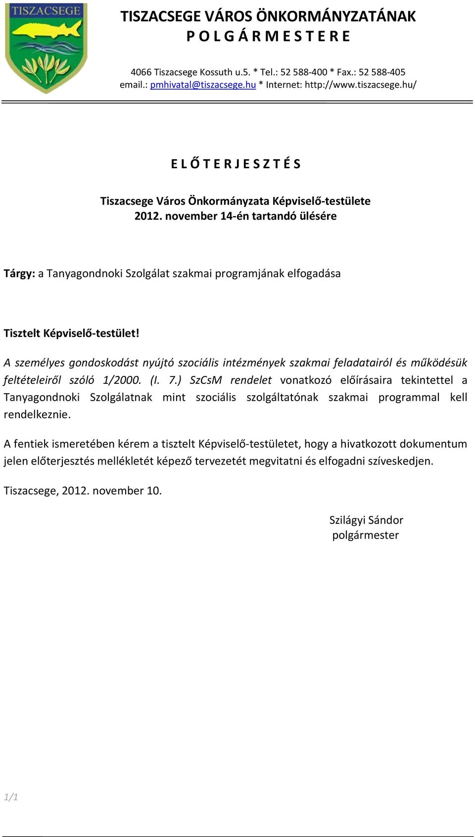november 14-én tartandó ülésére Tárgy: a Tanyagondnoki Szolgálat szakmai programjának elfogadása Tisztelt Képviselő-testület!