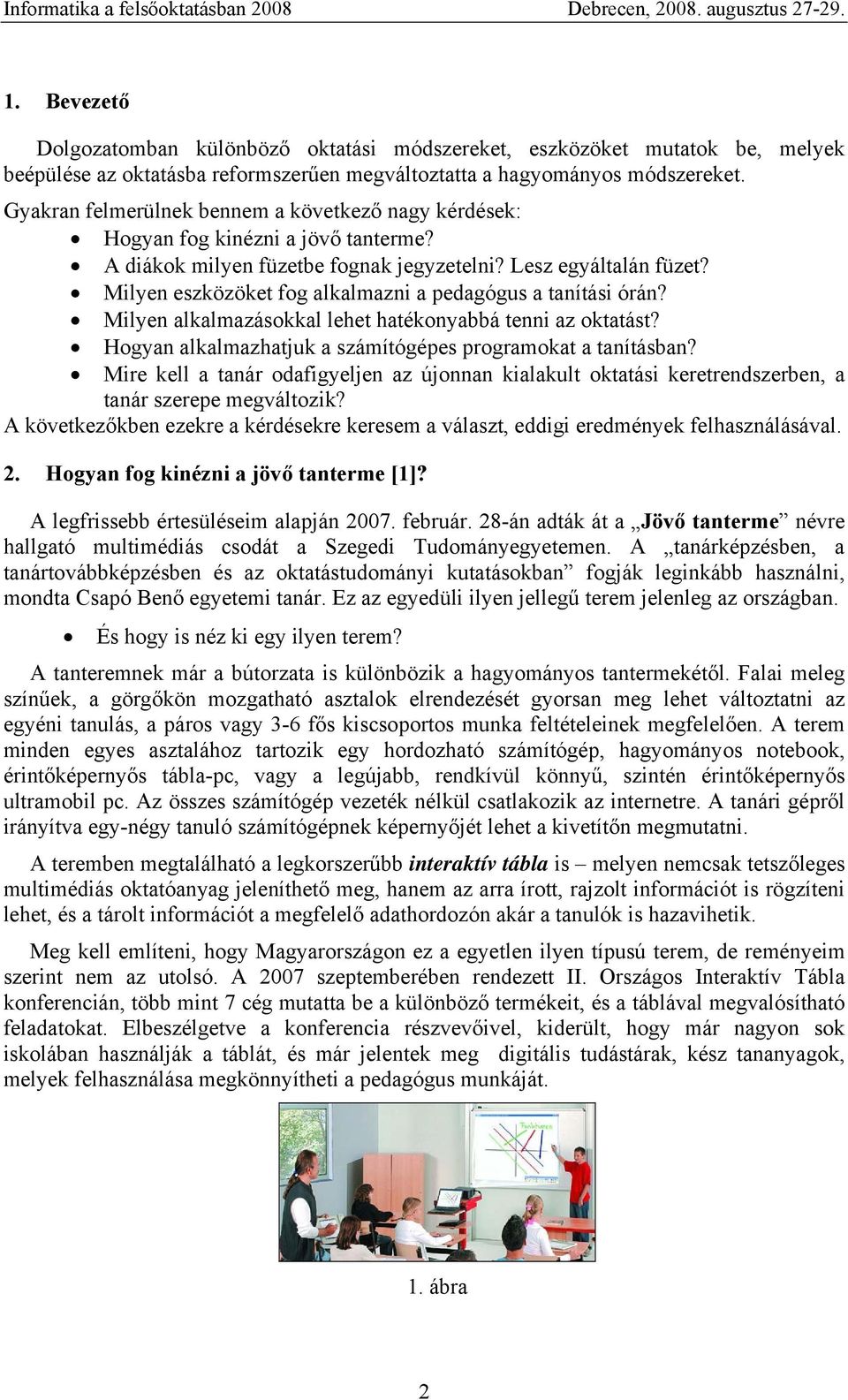 Milyen eszközöket fog alkalmazni a pedagógus a tanítási órán? Milyen alkalmazásokkal lehet hatékonyabbá tenni az oktatást? Hogyan alkalmazhatjuk a számítógépes programokat a tanításban?