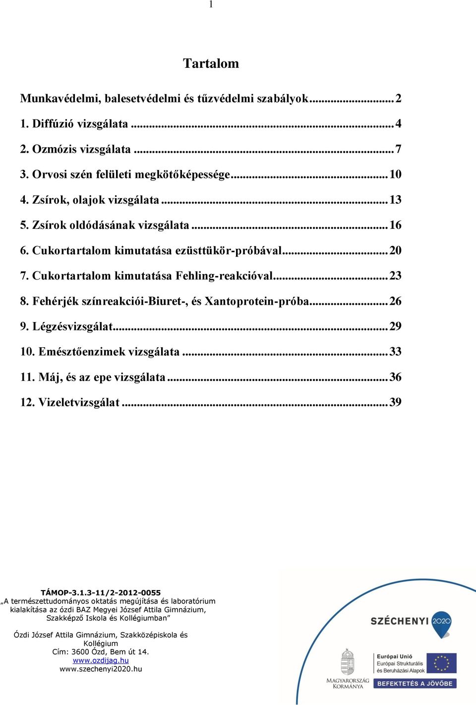 Cukortartalom kimutatása ezüsttükör-próbával... 20 7. Cukortartalom kimutatása Fehling-reakcióval... 23 8.