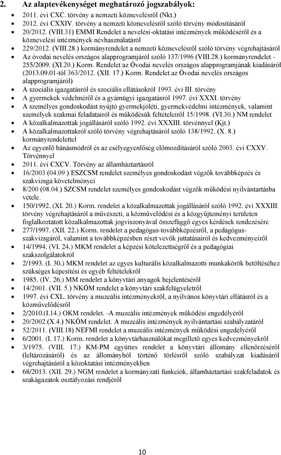 ) kormányrendelet a nemzeti köznevelésről szóló törvény végrehajtásáról Az óvodai nevelés országos alapprogramjáról szóló 137/1996 (VIII.28.) kormányrendelet - 255/2009. (XI.20.) Korm.