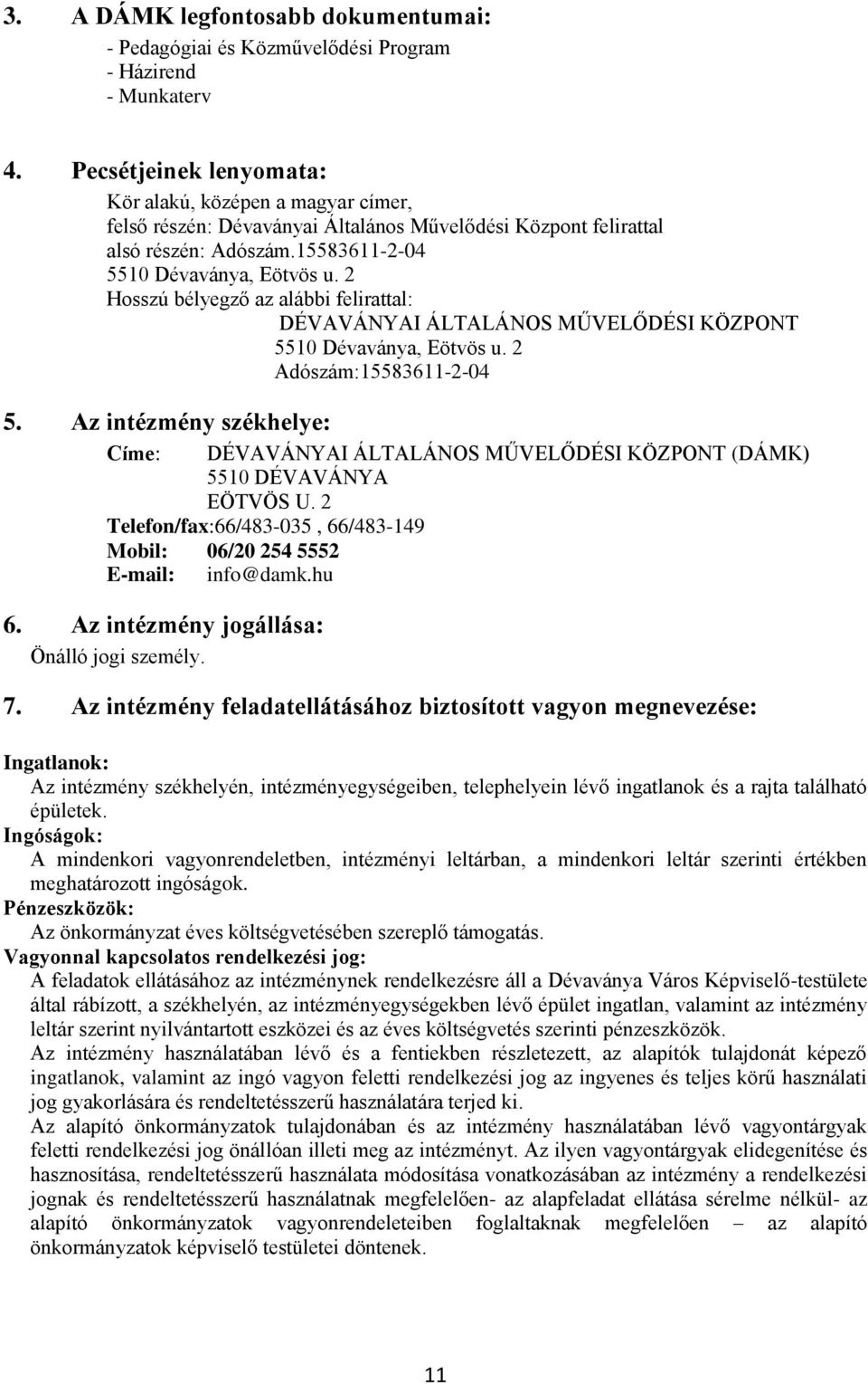 2 Hosszú bélyegző az alábbi felirattal: DÉVAVÁNYAI ÁLTALÁNOS MŰVELŐDÉSI KÖZPONT 5510 Dévaványa, Eötvös u. 2 Adószám:15583611-2-04 5.