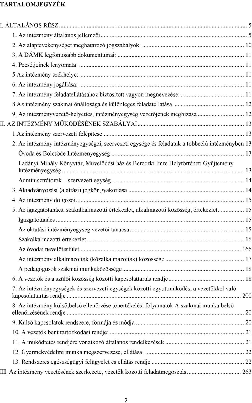 .. 11 8 Az intézmény szakmai önállósága és különleges feladatellátása.... 12 9. Az intézményvezető-helyettes, intézményegység vezetőjének megbízása... 12 II. AZ INTÉZMÉNY MŰKÖDÉSÉNEK SZABÁLYAI... 13 1.