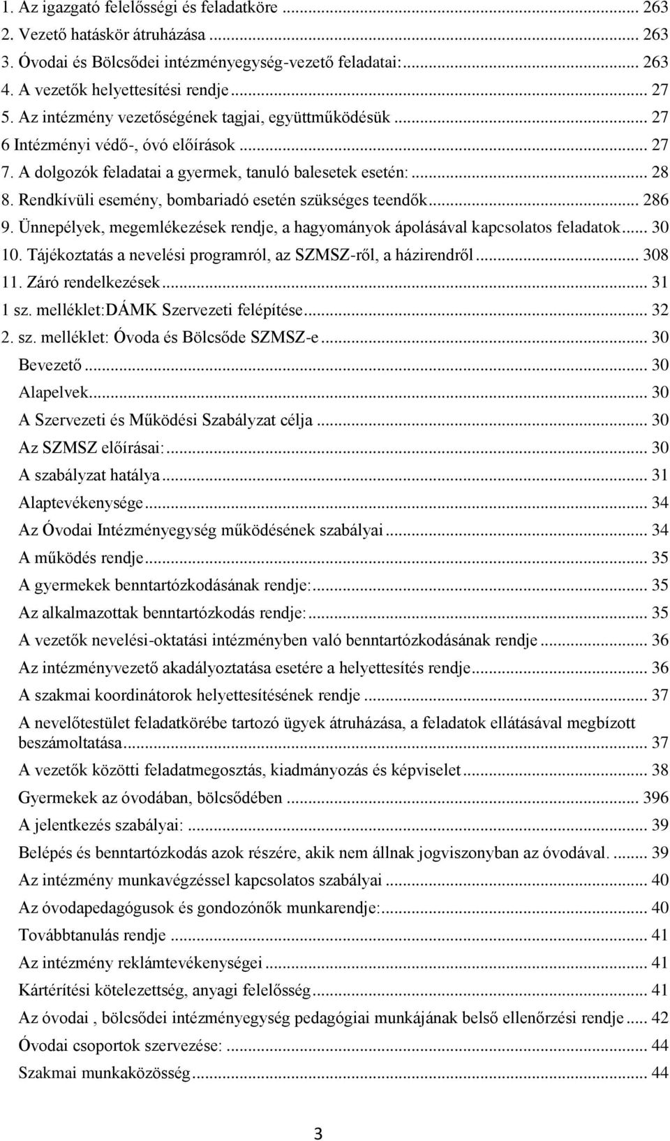 Rendkívüli esemény, bombariadó esetén szükséges teendők... 286 9. Ünnepélyek, megemlékezések rendje, a hagyományok ápolásával kapcsolatos feladatok... 30 10.