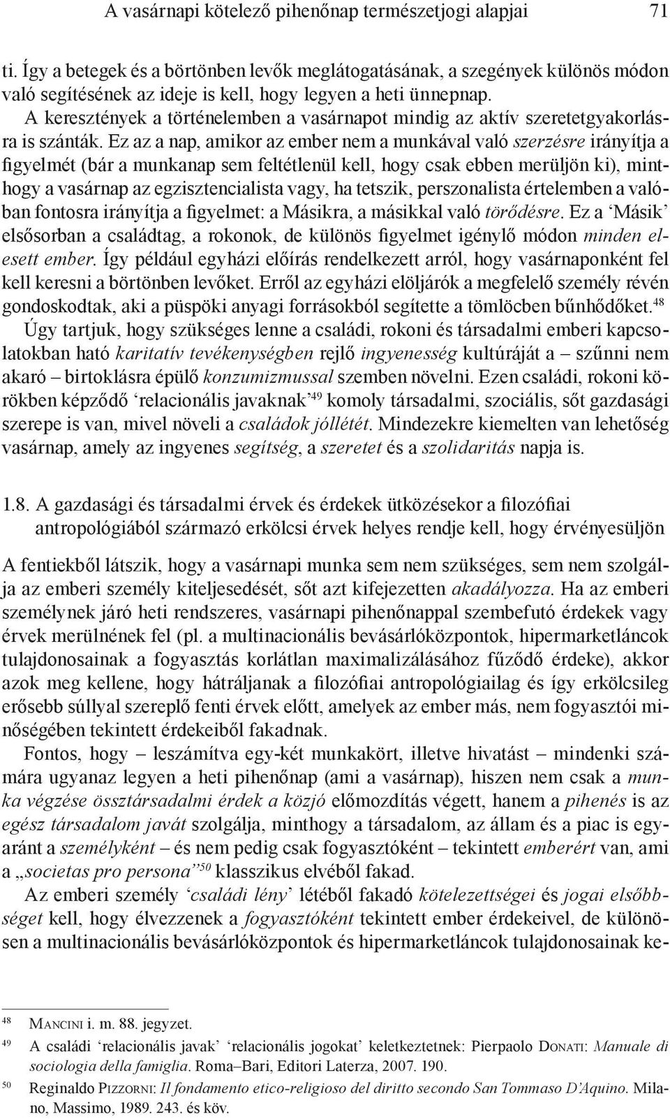 A keresztények a történelemben a vasárnapot mindig az aktív szeretetgyakorlásra is szánták.