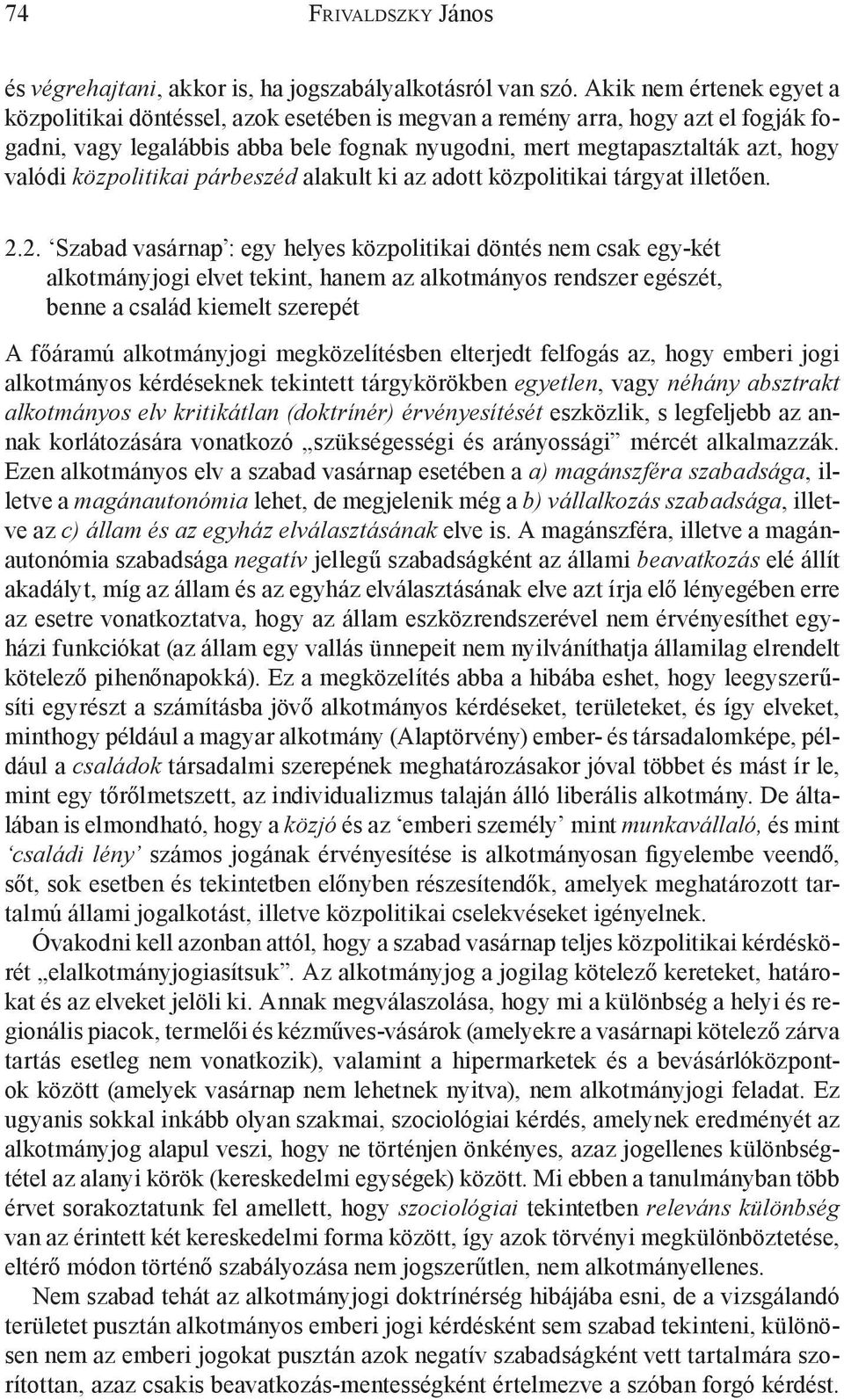 közpolitikai párbeszéd alakult ki az adott közpolitikai tárgyat illetően. 2.