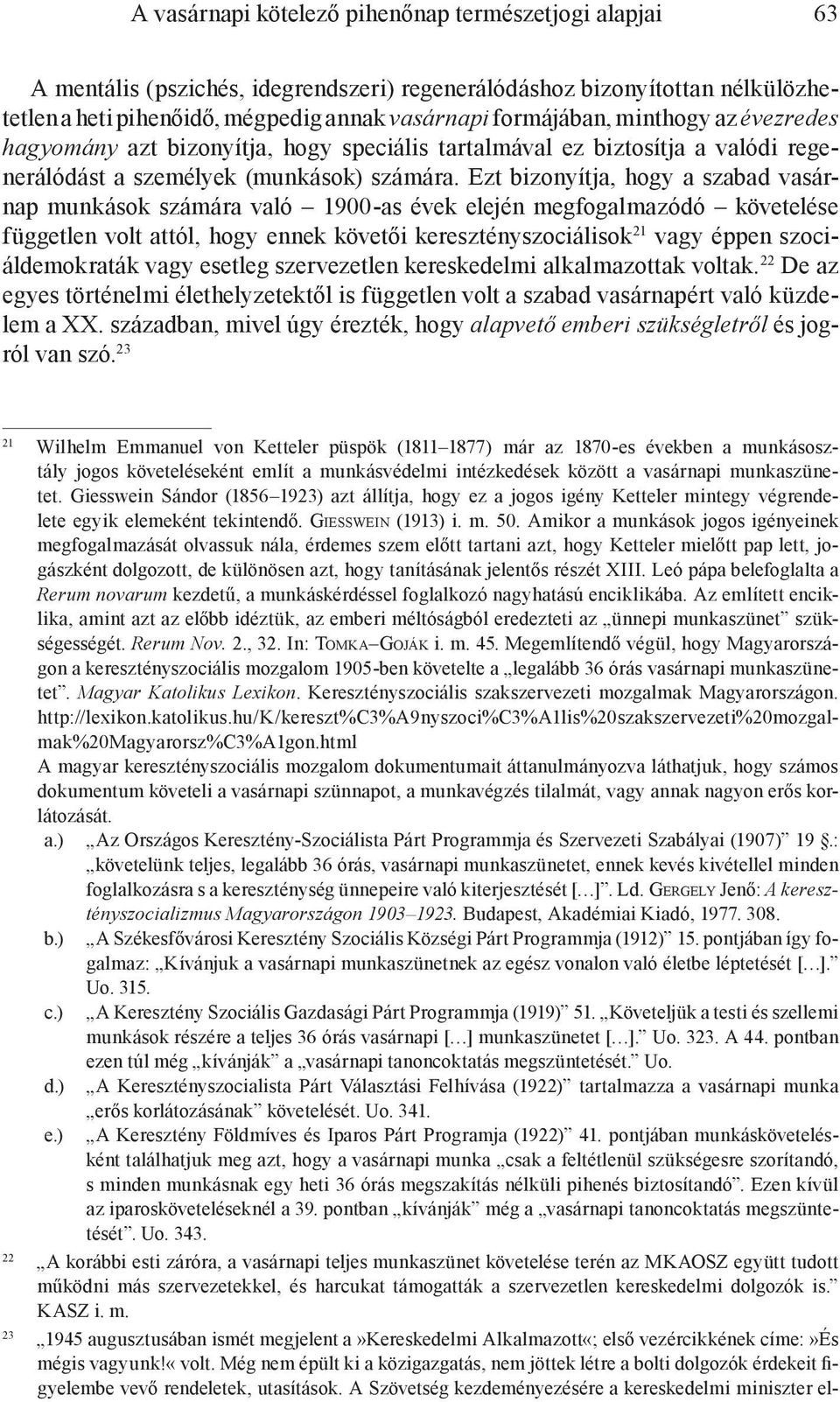 Ezt bizonyítja, hogy a szabad vasárnap munkások számára való 1900-as évek elején megfogalmazódó követelése független volt attól, hogy ennek követői keresztényszociálisok 21 vagy éppen