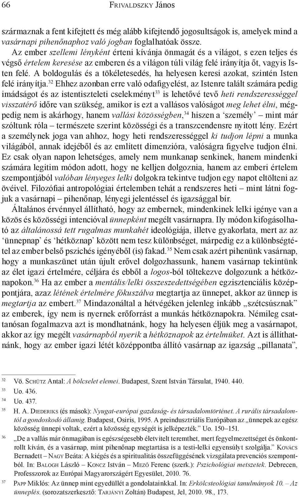 A boldogulás és a tökéletesedés, ha helyesen keresi azokat, szintén Isten felé irányítja.