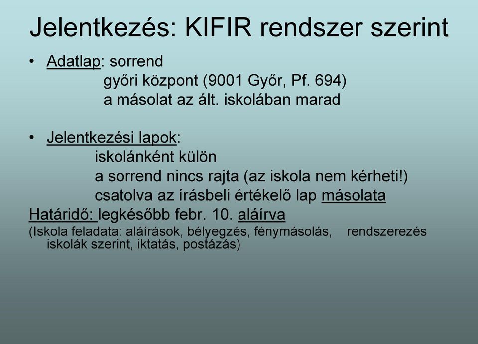 iskolában marad Jelentkezési lapok: iskolánként külön a sorrend nincs rajta (az iskola nem