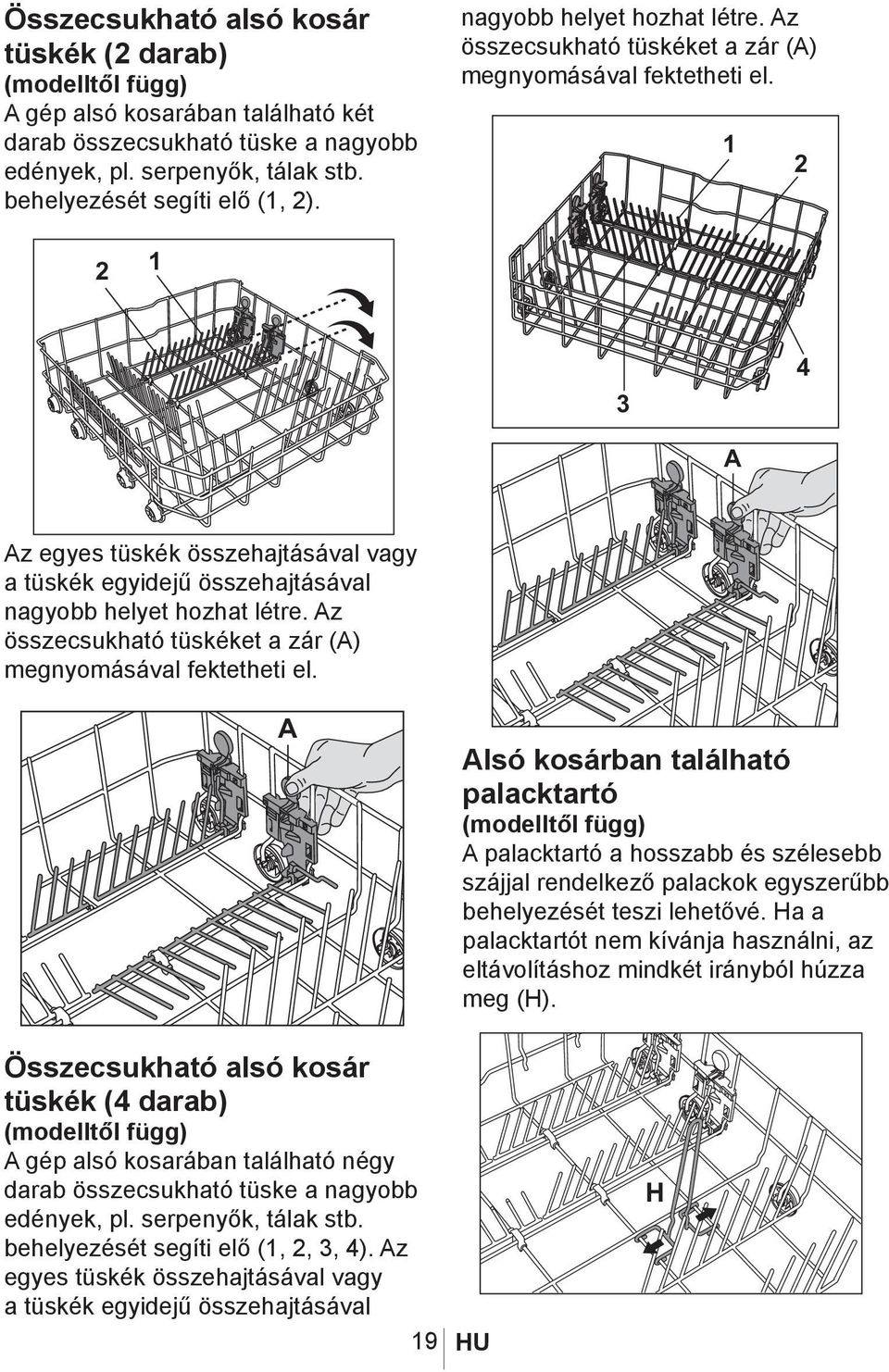 1017 1054 Az egyes tüskék összehajtásával vagy a tüskék egyidejű összehajtásával  Alsó kosárban található palacktartó (modelltől függ) A palacktartó a hosszabb és szélesebb szájjal rendelkező