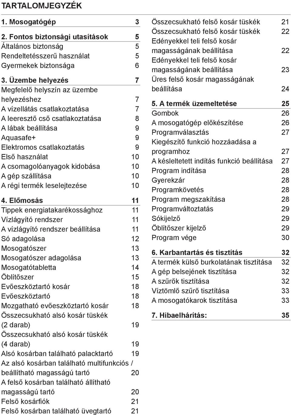 használat 10 A csomagolóanyagok kidobása 10 A gép szállítása 10 A régi termék leselejtezése 10 4.