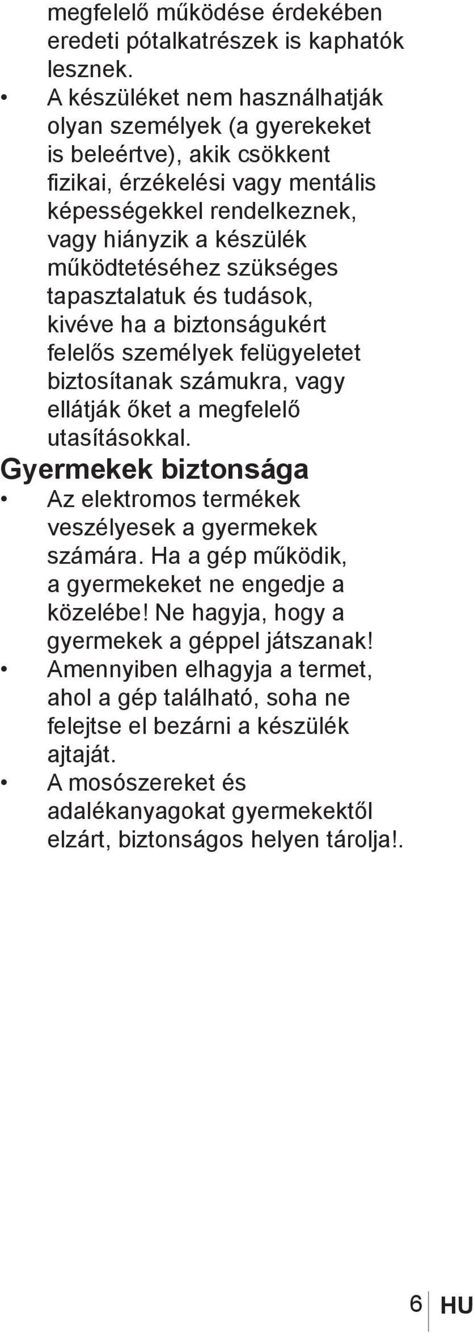 szükséges tapasztalatuk és tudások, kivéve ha a biztonságukért felelős személyek felügyeletet biztosítanak számukra, vagy ellátják őket a megfelelő utasításokkal.