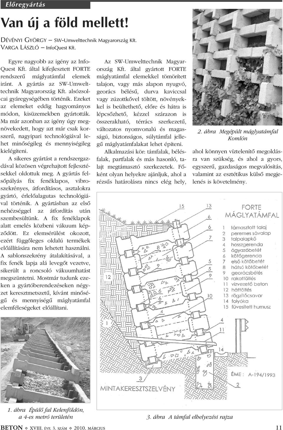 Ezeket az elemeket eddig hagyományos módon, kisüzemekben gyártották.