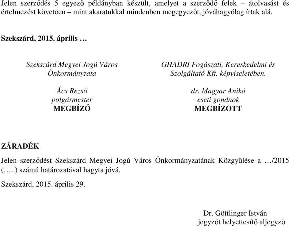 április Szekszárd Megyei Jogú Város Önkormányzata Ács Rezsı polgármester MEGBÍZÓ GHADRI Fogászati, Kereskedelmi és Szolgáltató Kft.