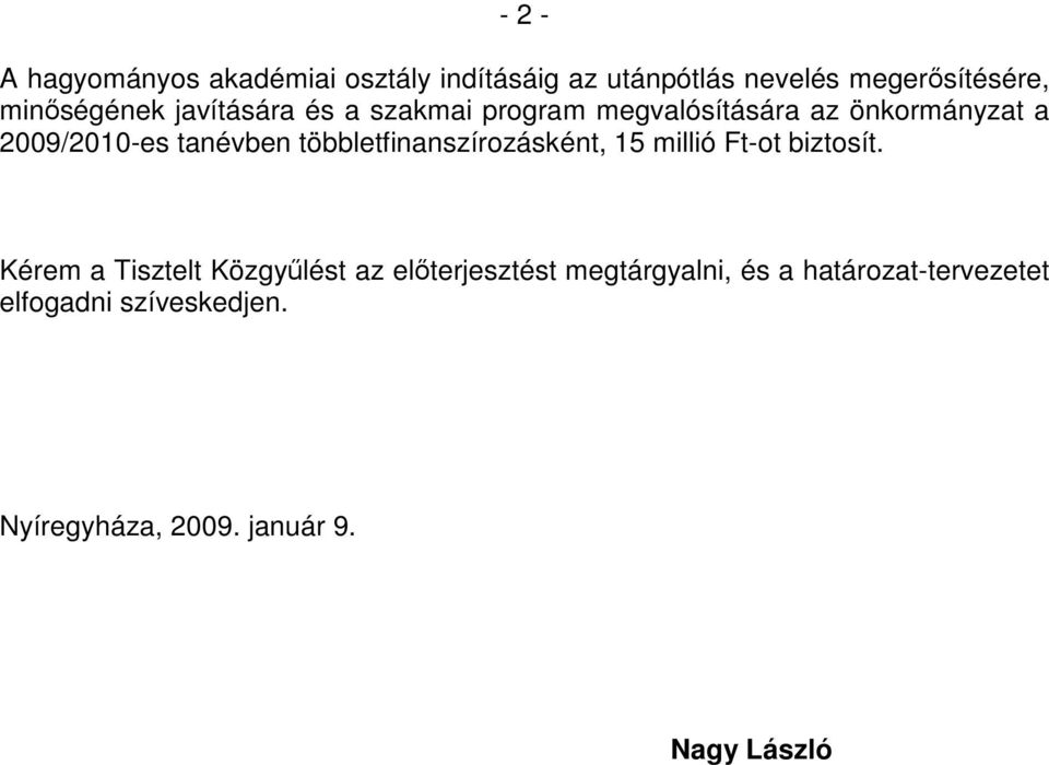 tanévben többletfinanszírozásként, 15 millió Ft-ot biztosít.