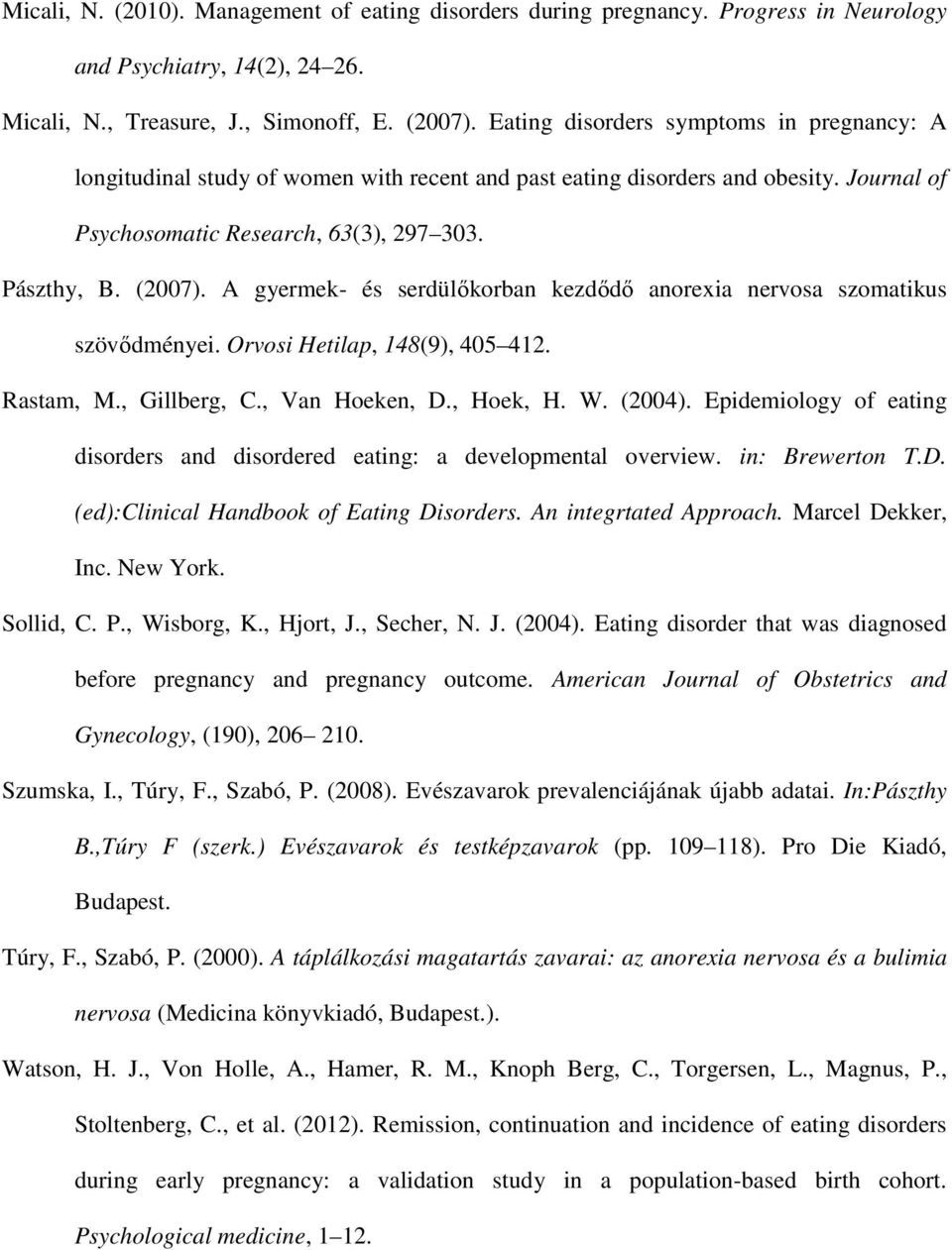 A gyermek- és serdülőkorban kezdődő anorexia nervosa szomatikus szövődményei. Orvosi Hetilap, 148(9), 405 412. Rastam, M., Gillberg, C., Van Hoeken, D., Hoek, H. W. (2004).