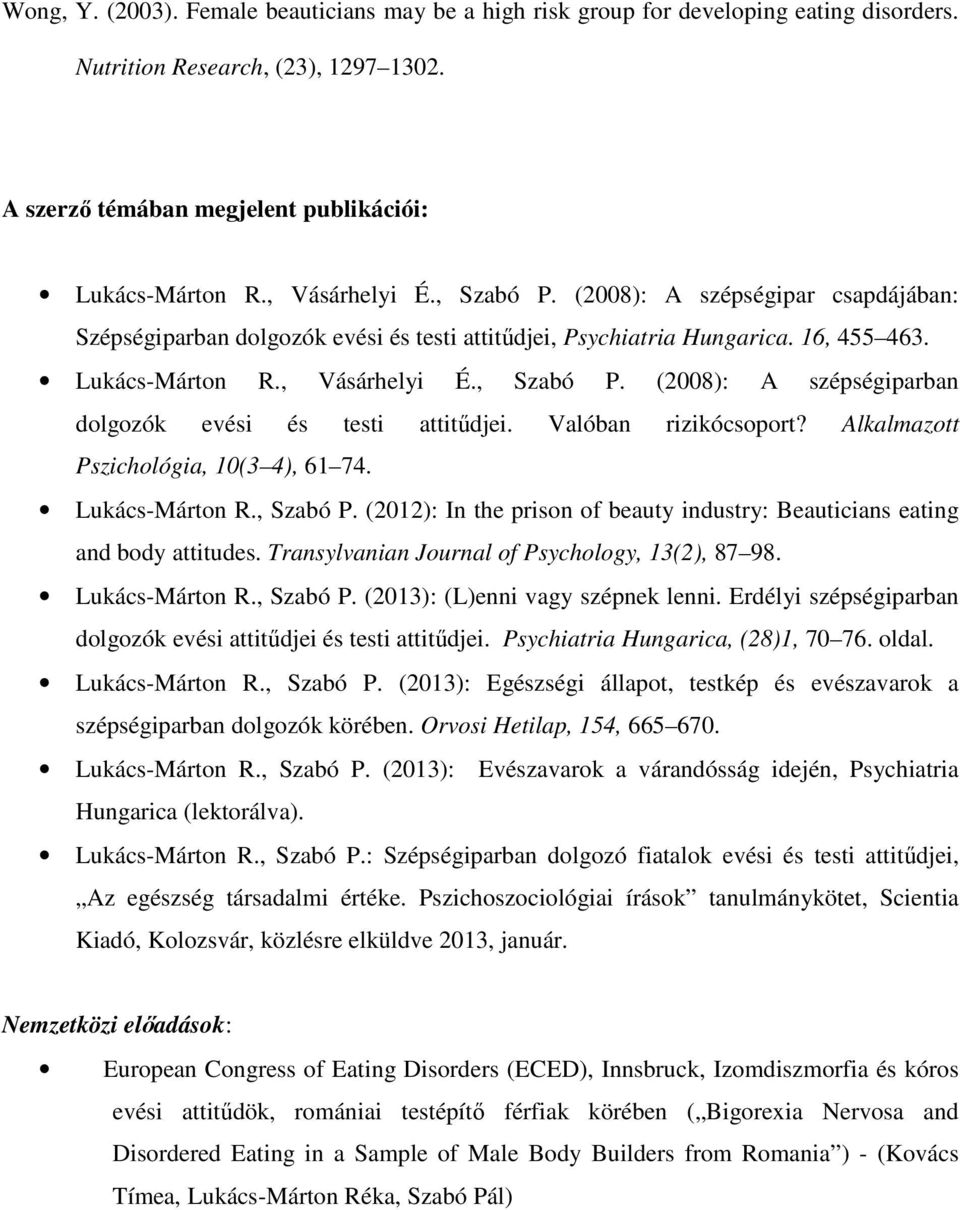 Valóban rizikócsoport? Alkalmazott Pszichológia, 10(3 4), 61 74. Lukács-Márton R., Szabó P. (2012): In the prison of beauty industry: Beauticians eating and body attitudes.
