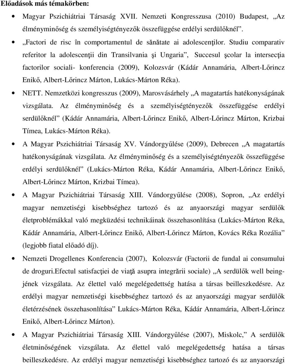 Studiu comparativ referitor la adolescenţii din Transilvania şi Ungaria, Succesul şcolar la intersecţia factorilor sociali- konferencia (2009), Kolozsvár (Kádár Annamária, Albert-Lőrincz Enikő,
