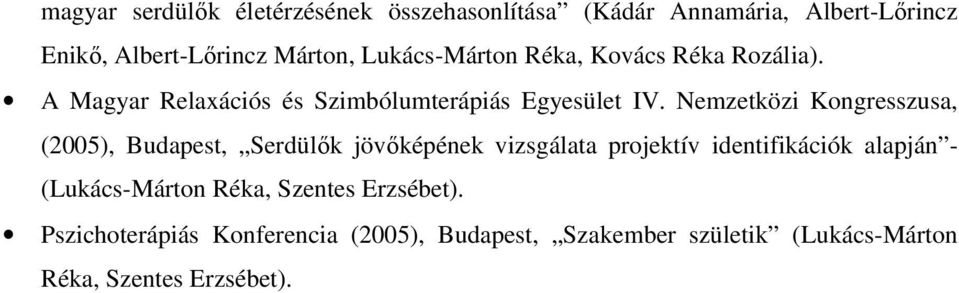 Nemzetközi Kongresszusa, (2005), Budapest, Serdülők jövőképének vizsgálata projektív identifikációk alapján -