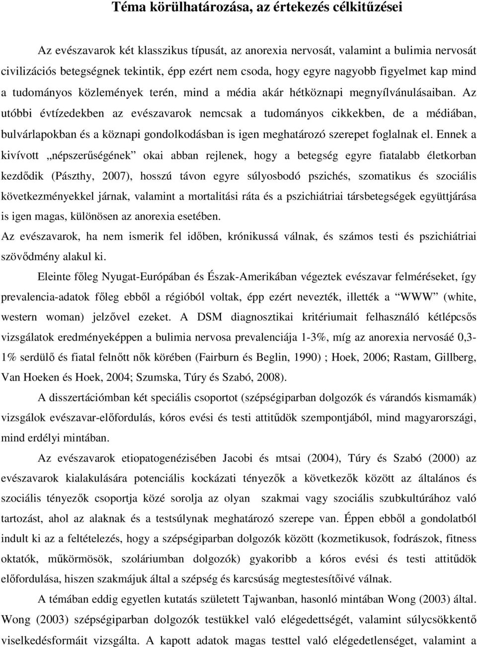 Az utóbbi évtízedekben az evészavarok nemcsak a tudományos cikkekben, de a médiában, bulvárlapokban és a köznapi gondolkodásban is igen meghatározó szerepet foglalnak el.