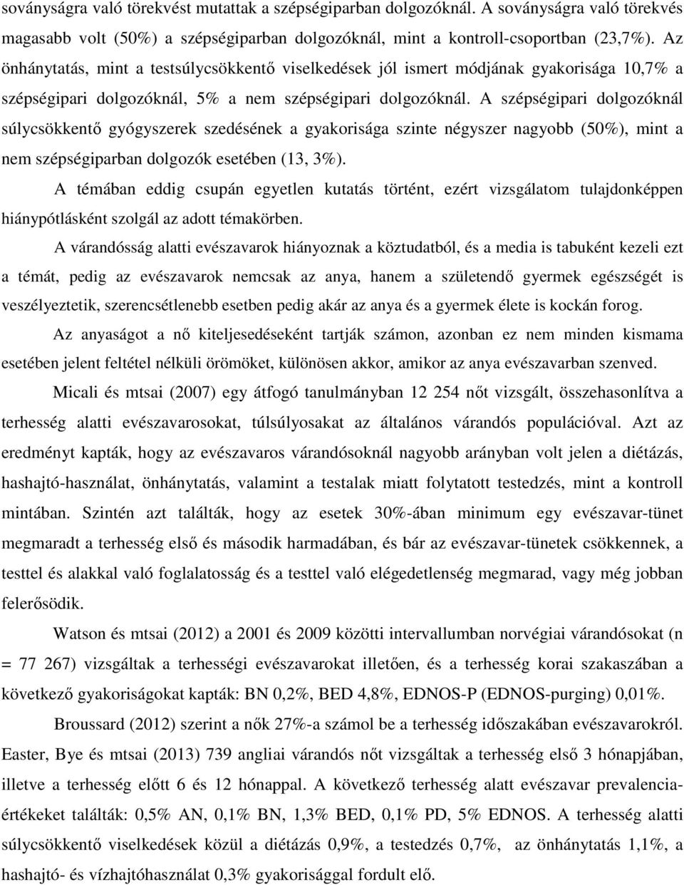 A szépségipari dolgozóknál súlycsökkentő gyógyszerek szedésének a gyakorisága szinte négyszer nagyobb (50%), mint a nem szépségiparban dolgozók esetében (13, 3%).