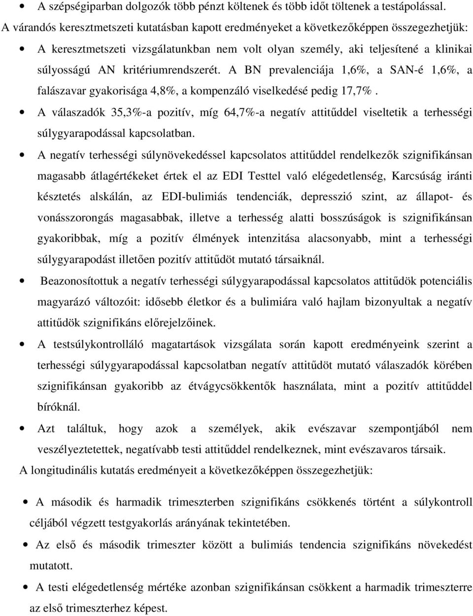 kritériumrendszerét. A BN prevalenciája 1,6%, a SAN-é 1,6%, a falászavar gyakorisága 4,8%, a kompenzáló viselkedésé pedig 17,7%.