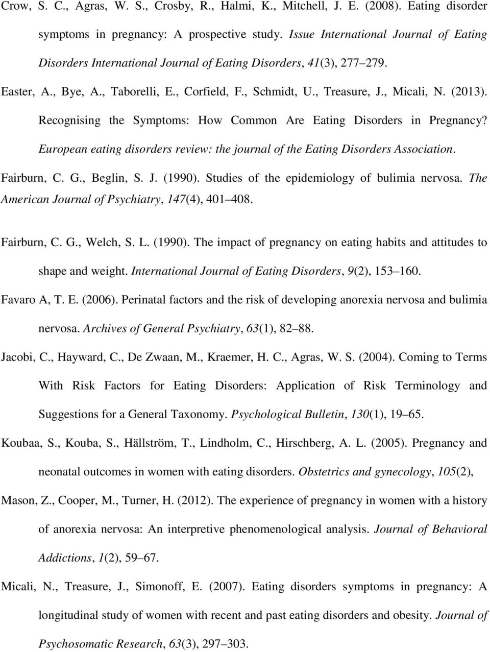 (2013). Recognising the Symptoms: How Common Are Eating Disorders in Pregnancy? European eating disorders review: the journal of the Eating Disorders Association. Fairburn, C. G., Beglin, S. J.