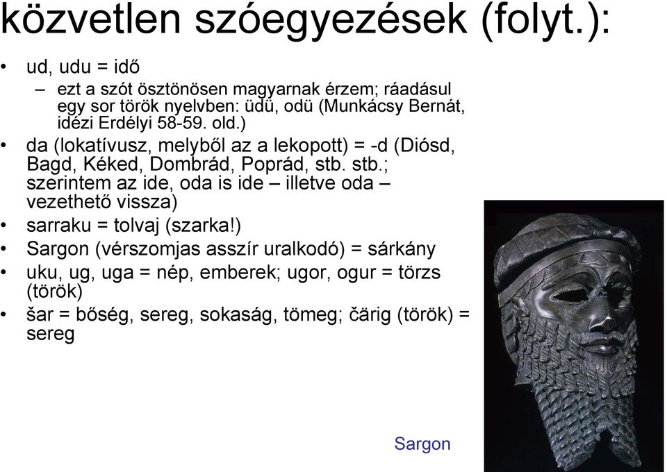 58-59. old.) da (lokatívusz, melyből az a lekopott) = -d (Diósd, Bagd, Kéked, Dombrád, Poprád, stb.