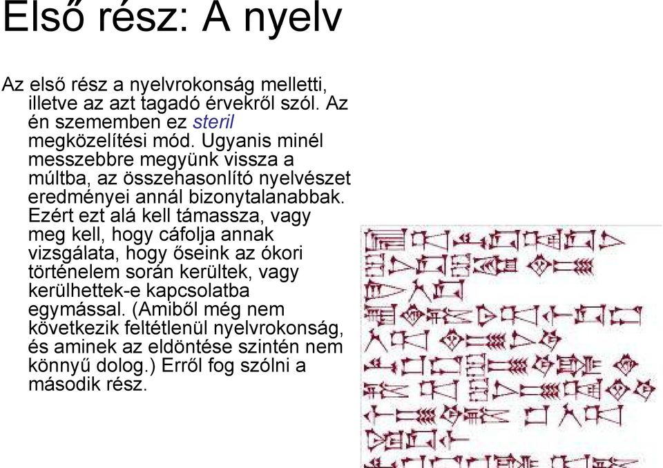 Ezért ezt alá kell támassza, vagy meg kell, hogy cáfolja annak vizsgálata, hogy őseink az ókori történelem során kerültek, vagy