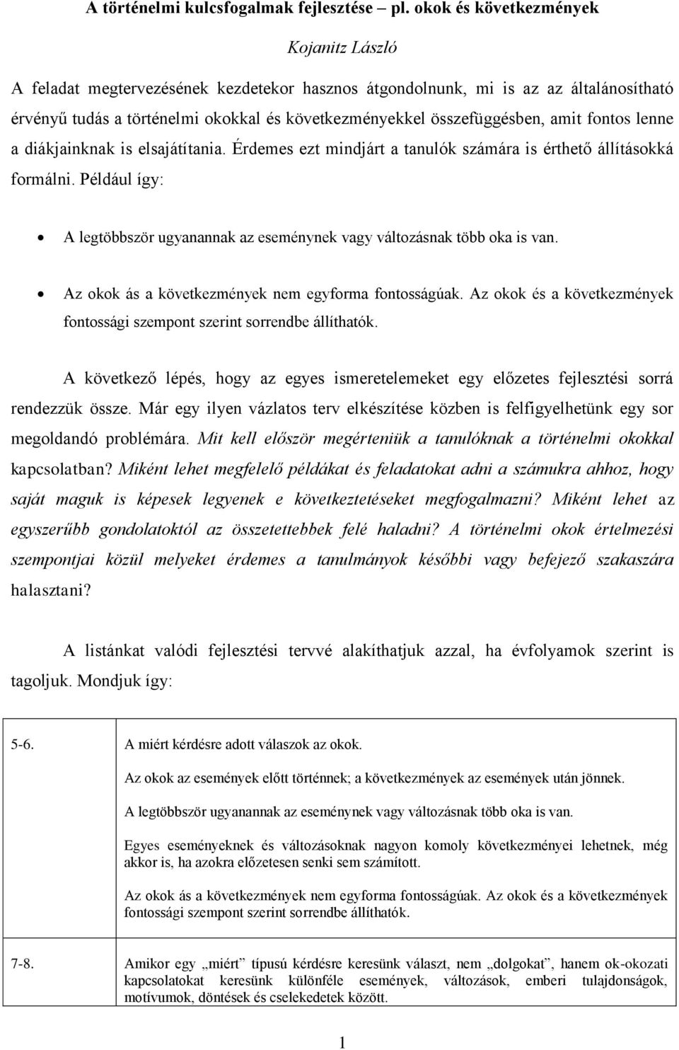 amit fontos lenne a diákjainknak is elsajátítania. Érdemes ezt mindjárt a tanulók számára is érthető állításokká formálni.