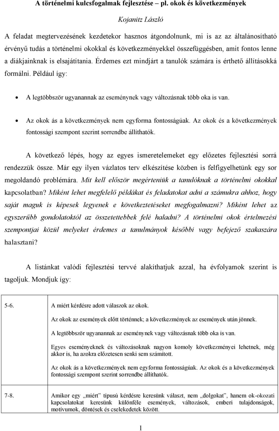 amit fontos lenne a diákjainknak is elsajátítania. Érdemes ezt mindjárt a tanulók számára is érthető állításokká formálni.